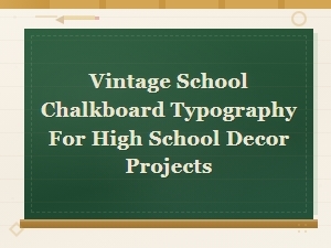 Vintage Chalkboard Typography for High School Decor