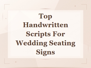 Top Handwritten Scripts for Wedding Seating Signs