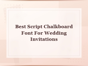 Best Script Chalkboard Fonts for Wedding Invites